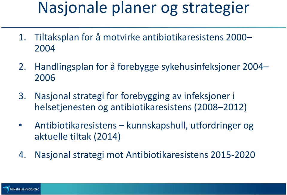 Nasjonal strategi for forebygging av infeksjoner i helsetjenesten og antibiotikaresistens(2008