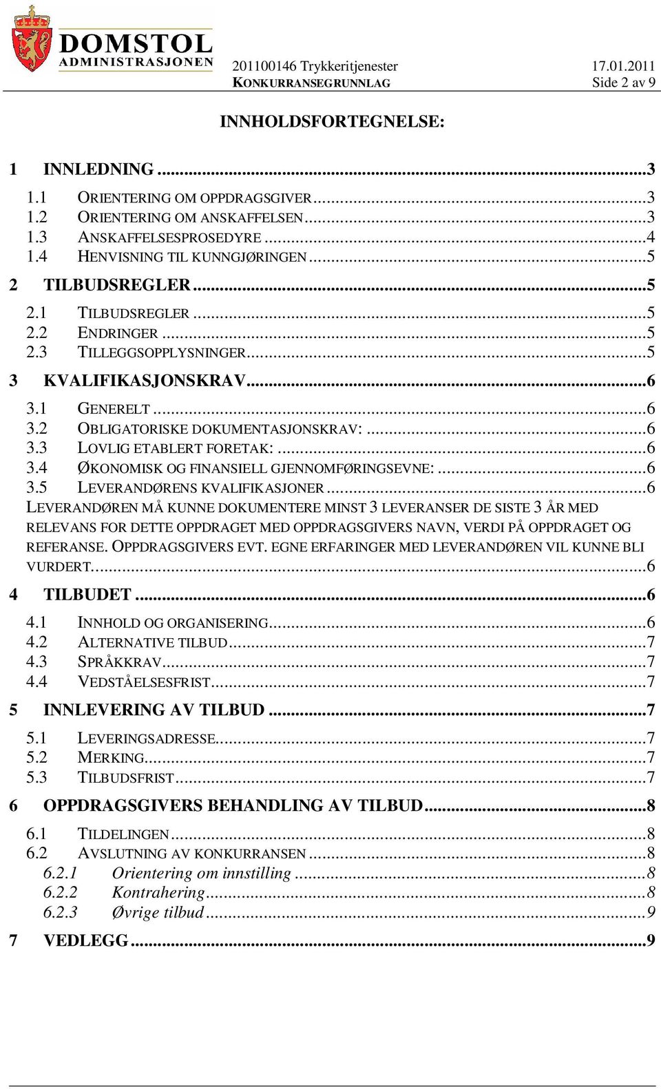 ..6 3.4 ØKONOMISK OG FINANSIELL GJENNOMFØRINGSEVNE:...6 3.5 LEVERANDØRENS KVALIFIKASJONER.