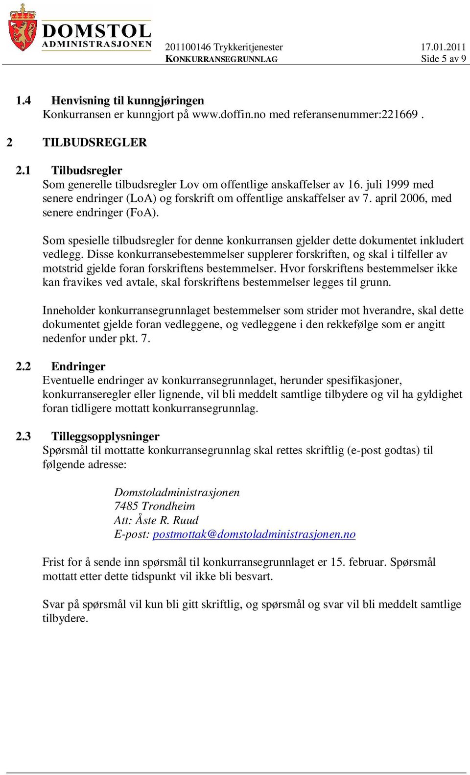 april 2006, med senere endringer (FoA). Som spesielle tilbudsregler for denne konkurransen gjelder dette dokumentet inkludert vedlegg.