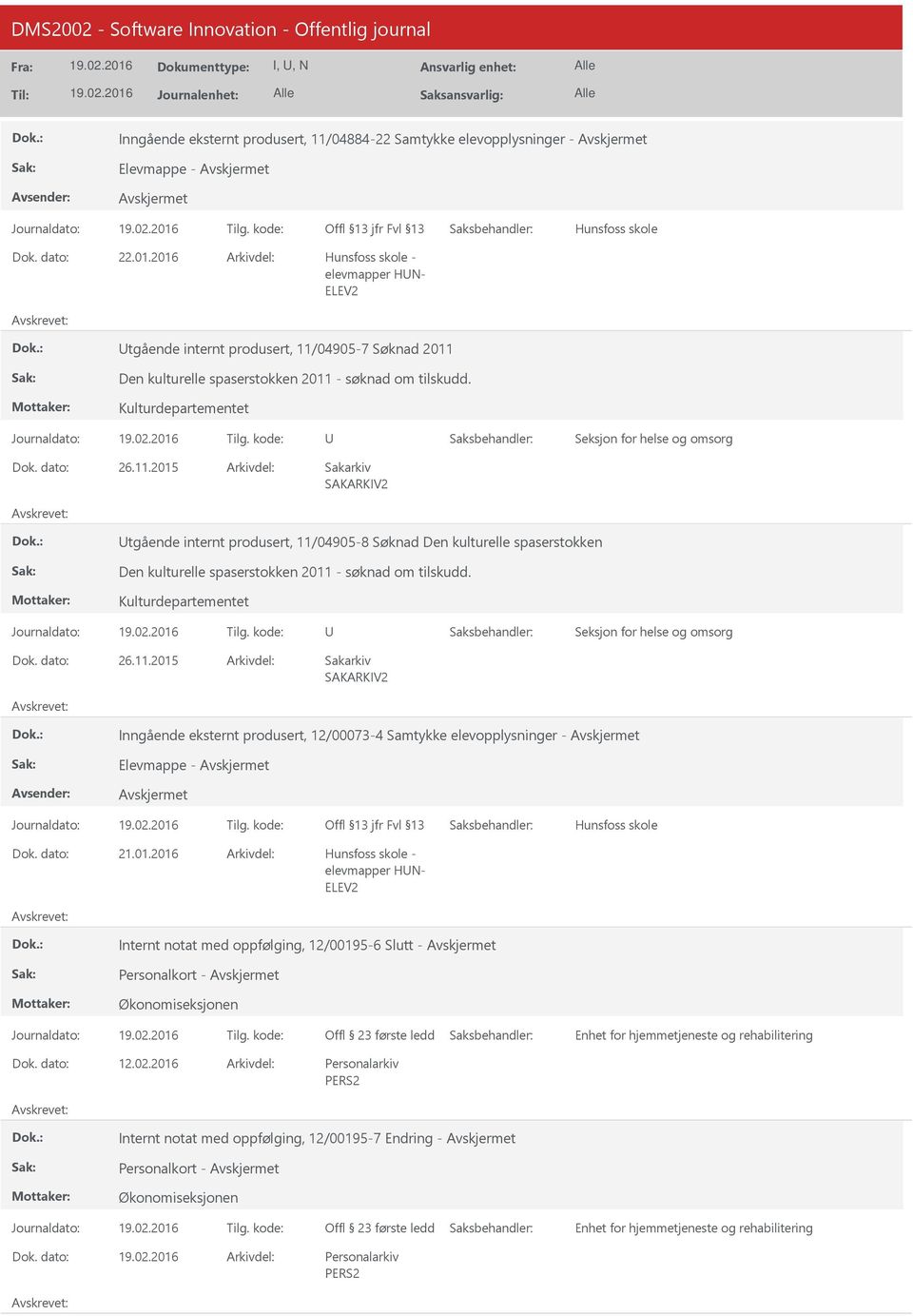 04905-7 Søknad 2011 Den kulturelle spaserstokken 2011 - søknad om tilskudd. Kulturdepartementet Seksjon for helse og omsorg 26.11.2015 tgående internt produsert, 11/04905-8 Søknad Den kulturelle spaserstokken Den kulturelle spaserstokken 2011 - søknad om tilskudd.