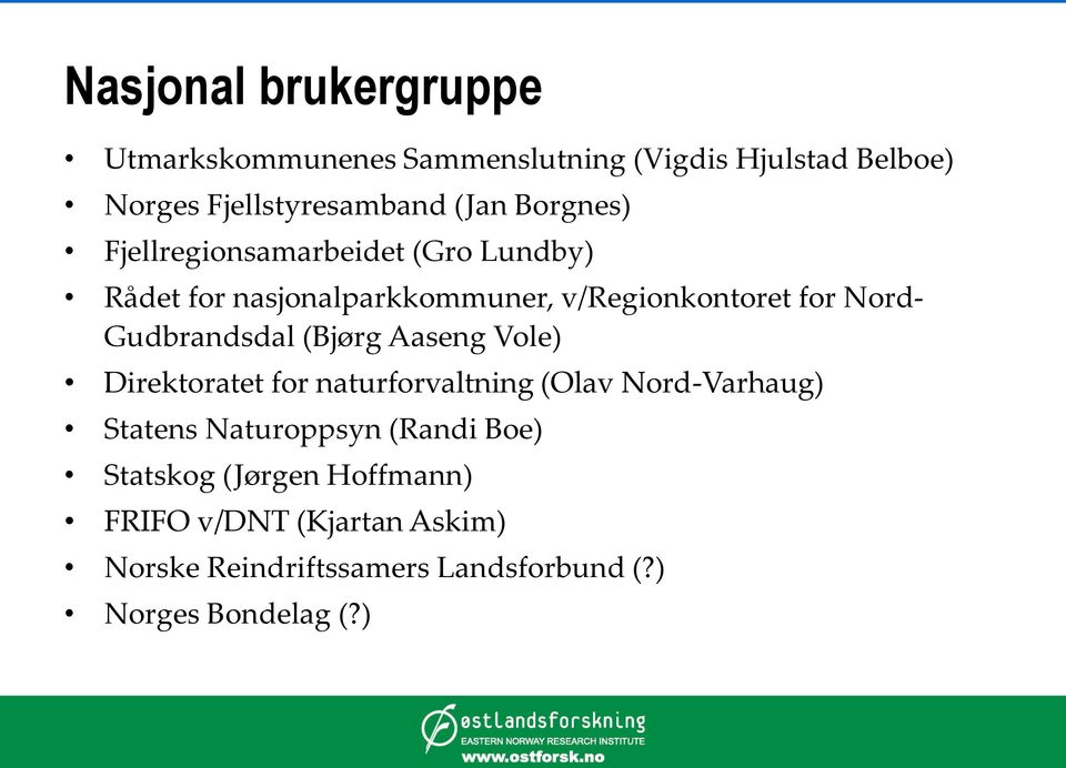 Gudbrandsdal (Bjørg Aaseng Vole) Direktoratet for naturforvaltning (Olav Nord-Varhaug) Statens Naturoppsyn