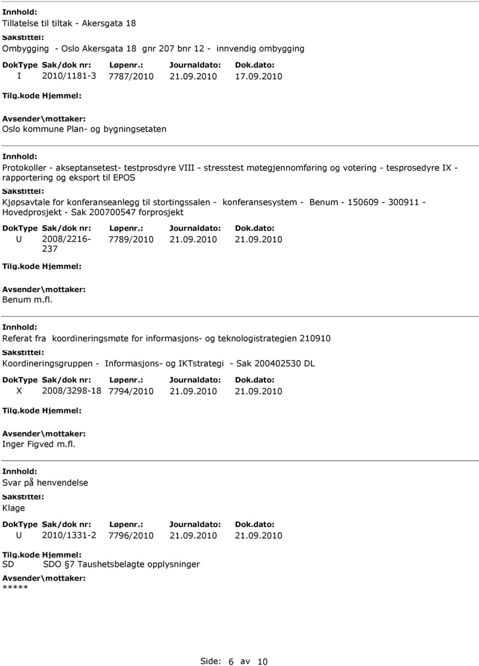 konferanseanlegg til stortingssalen - konferansesystem - Benum - 150609-300911 - Hovedprosjekt - Sak 200700547 forprosjekt Sak/dok nr: 2008/2216-237 Løpenr.: 7789/2010 Benum m.fl.