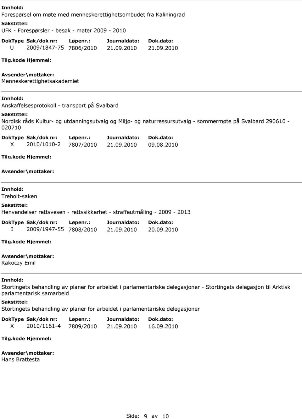 2010 Treholt-saken Henvendelser rettsvesen - rettssikkerhet - straffeutmåling - 2009-2013 2009/1947-55 7808/2010 Rakoczy Emil Stortingets behandling av planer for arbeidet i