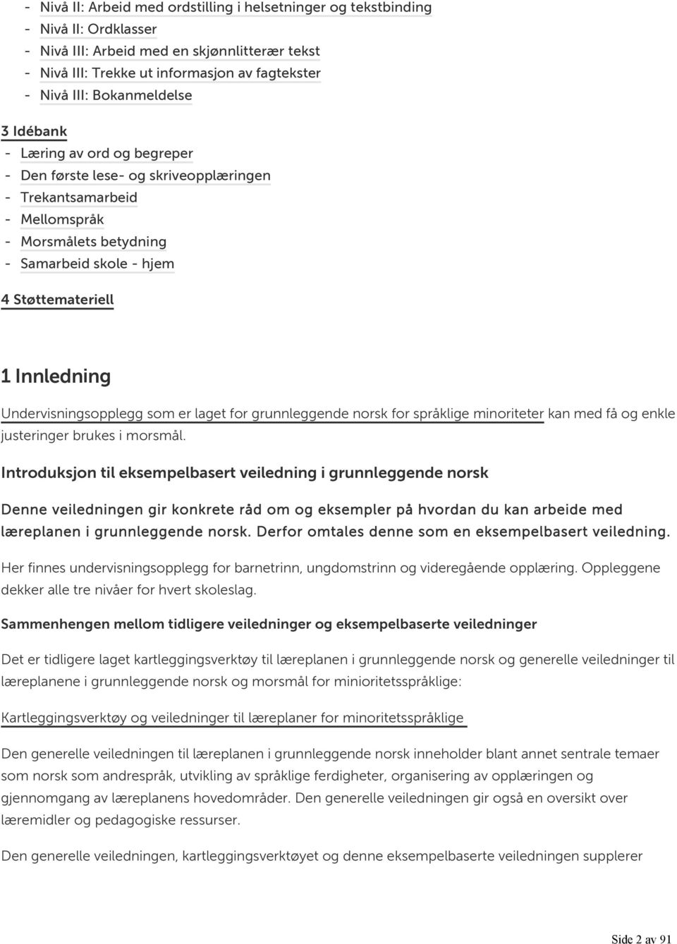 Innledning Undervisningsopplegg som er laget for grunnleggende norsk for språklige minoriteter kan med få og enkle justeringer brukes i morsmål.