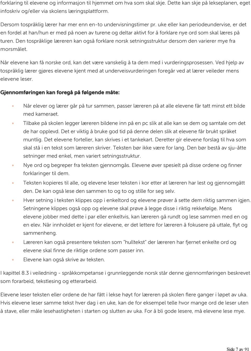 uke eller kan periodeundervise, er det en fordel at han/hun er med på noen av turene og deltar aktivt for å forklare nye ord som skal læres på turen.