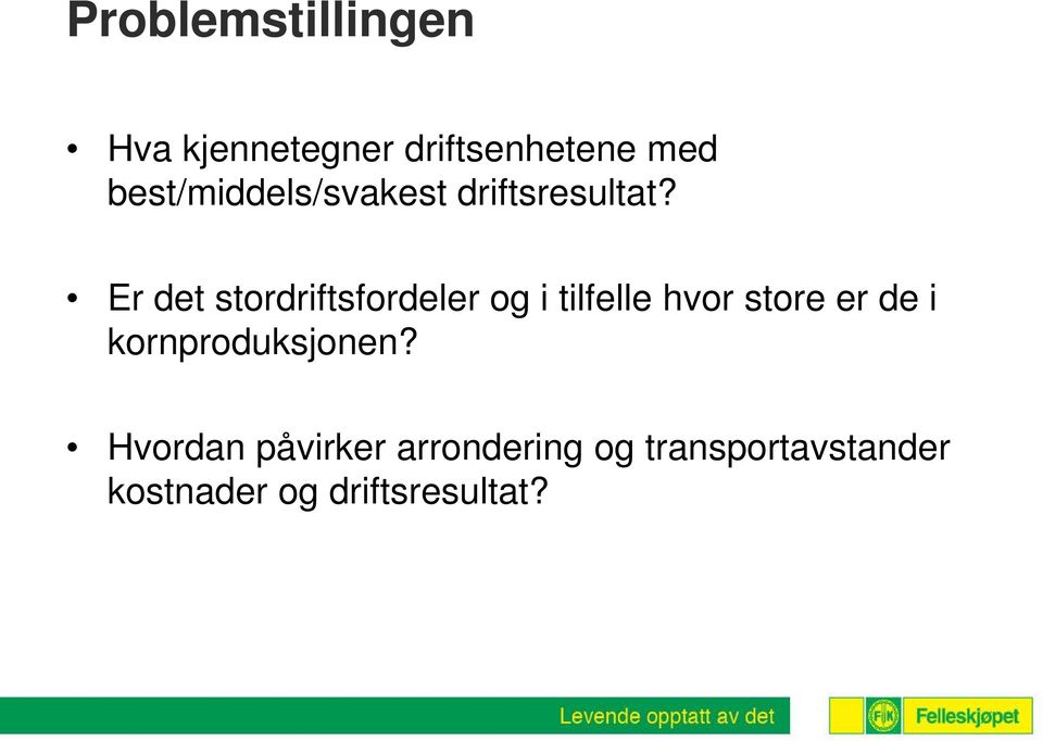 Er det stordriftsfordeler og i tilfelle hvor store er de i