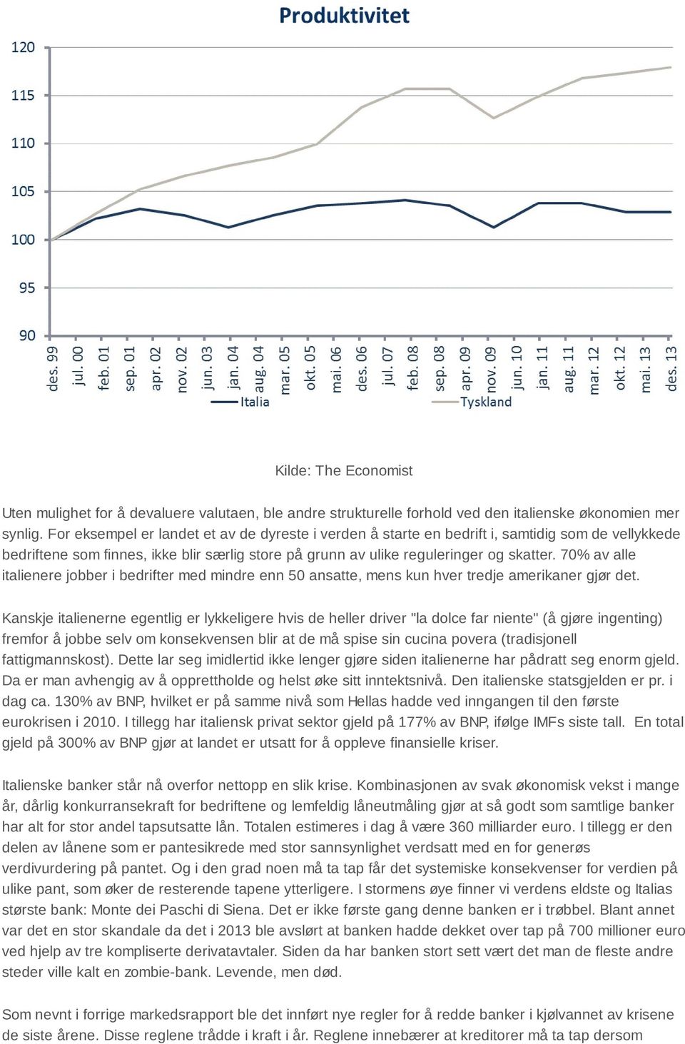 70% av alle italienere jobber i bedrifter med mindre enn 50 ansatte, mens kun hver tredje amerikaner gjør det.