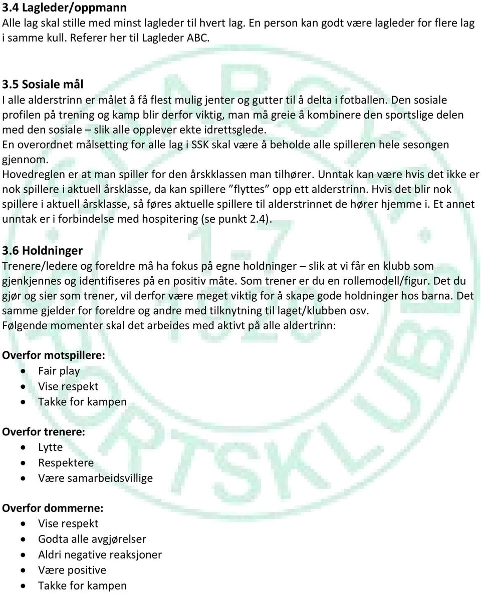 Den sosiale profilen på trening og kamp blir derfor viktig, man må greie å kombinere den sportslige delen med den sosiale slik alle opplever ekte idrettsglede.