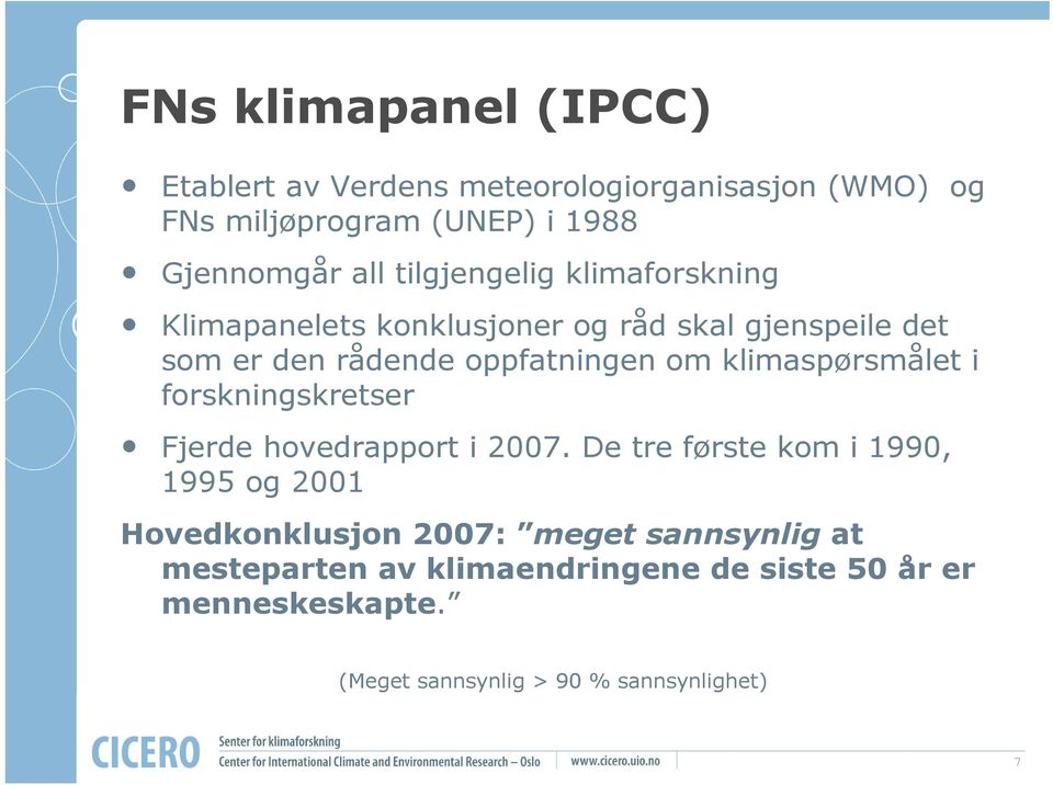 klimaspørsmålet i forskningskretser Fjerde hovedrapport i 2007.