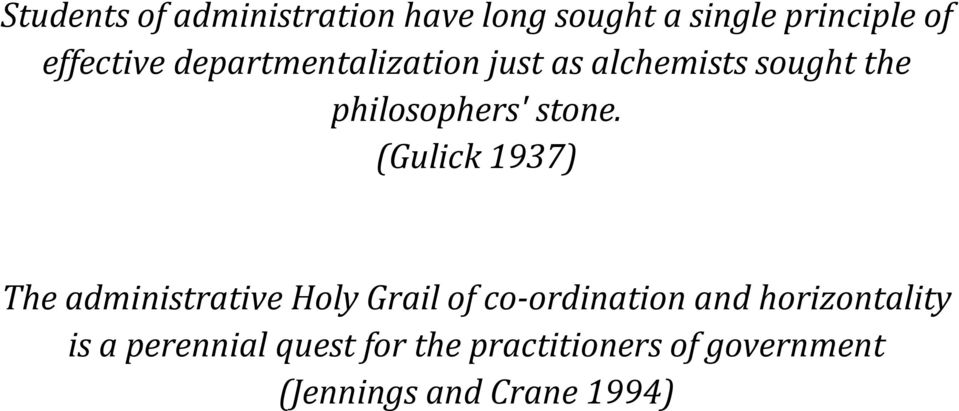 (Gulick 1937) The administrative Holy Grail of co-ordination and