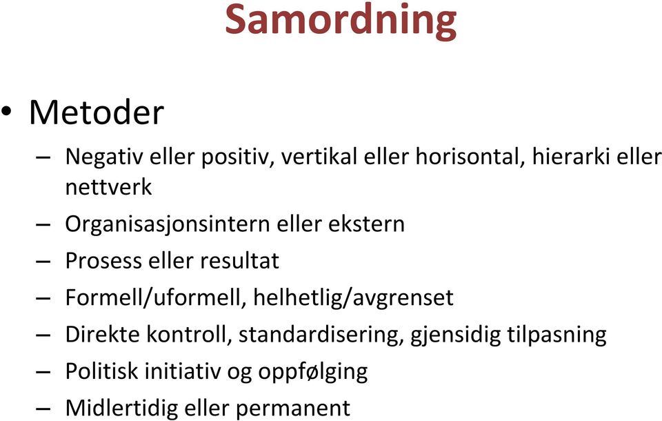 resultat Formell/uformell, helhetlig/avgrenset Direkte kontroll,