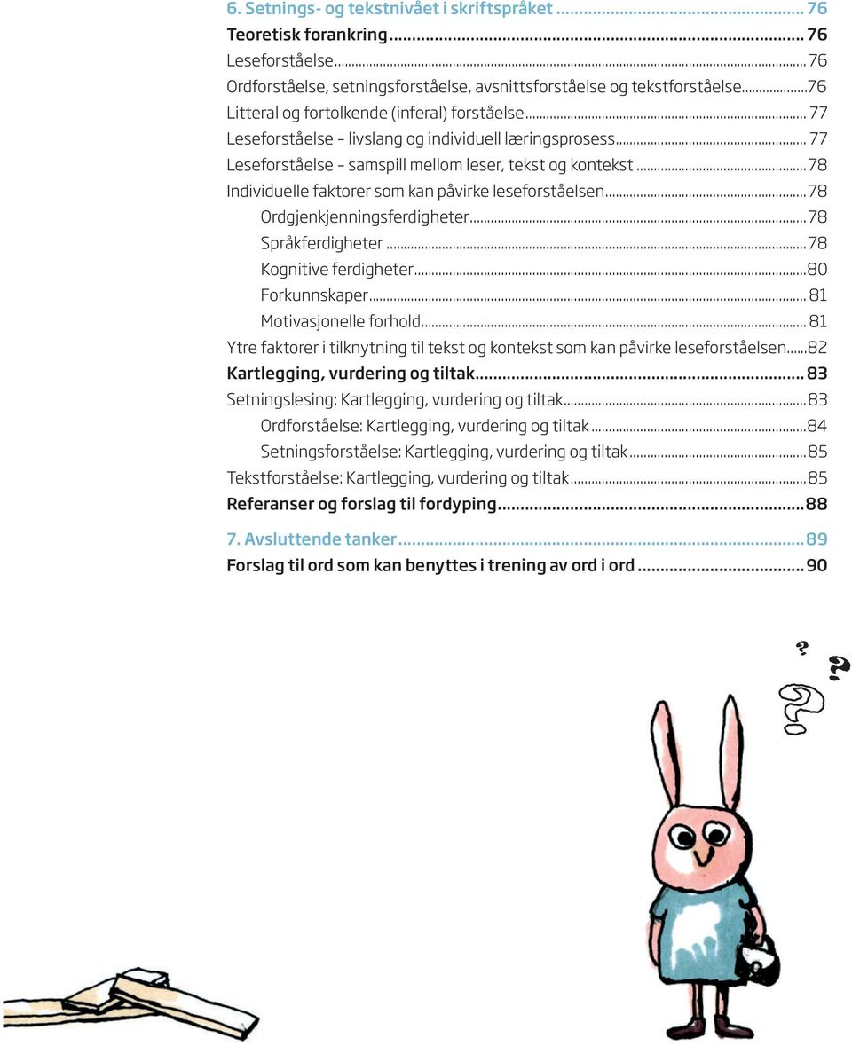 ..78 Individuelle faktorer som kan påvirke leseforståelsen...78 Ordgjenkjenningsferdigheter...78 Språkferdigheter...78 Kognitive ferdigheter...80 Forkunnskaper... 81 Motivasjonelle forhold.