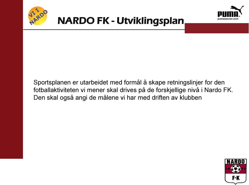 skal drives på de forskjellige nivå i Nardo FK.