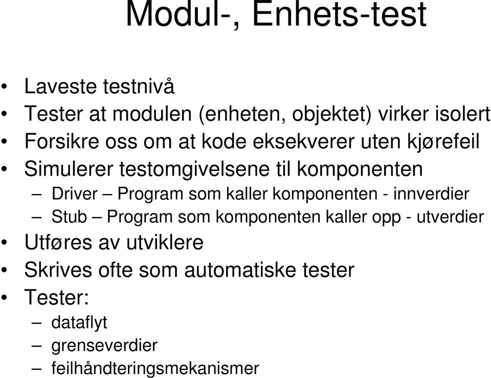 som kaller komponenten - innverdier Stub Program som komponenten kaller opp - utverdier Utføres av