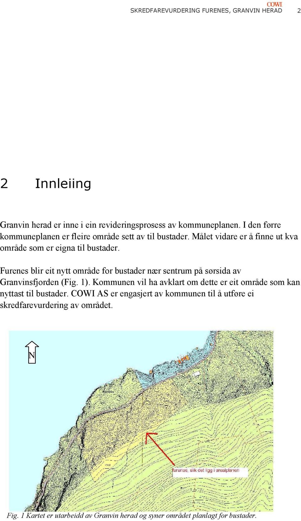 Furenes blir eit nytt område for bustader nær sentrum på sørsida av Granvinsfjorden (Fig. 1).