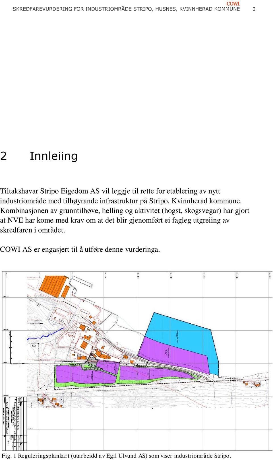 Kombinasjonen av grunntilhøve, helling og aktivitet (hogst, skogsvegar) har gjort at NVE har kome med krav om at det blir gjenomført ei