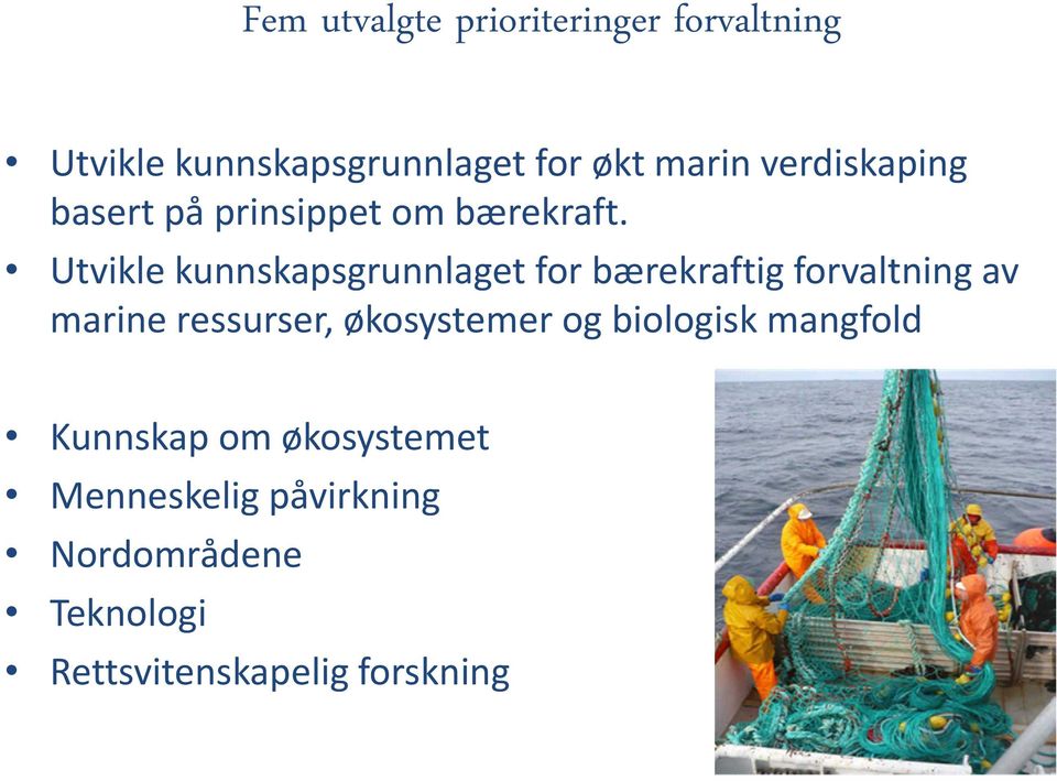 Utvikle kunnskapsgrunnlaget for bærekraftig forvaltning av marine ressurser,