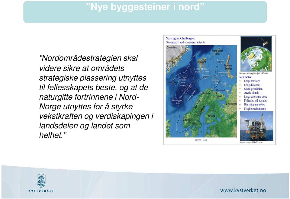 og at de naturgitte fortrinnene i Nord- Norge utnyttes for å