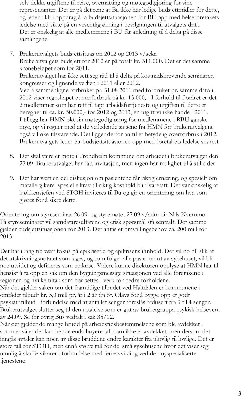 bevilgningen til utvalgets drift. Det er ønskelig at alle medlemmene i BU får anledning til å delta på disse samlingene. 7. Brukerutvalgets budsjettsituasjon 2012 og 2013 v/sekr.