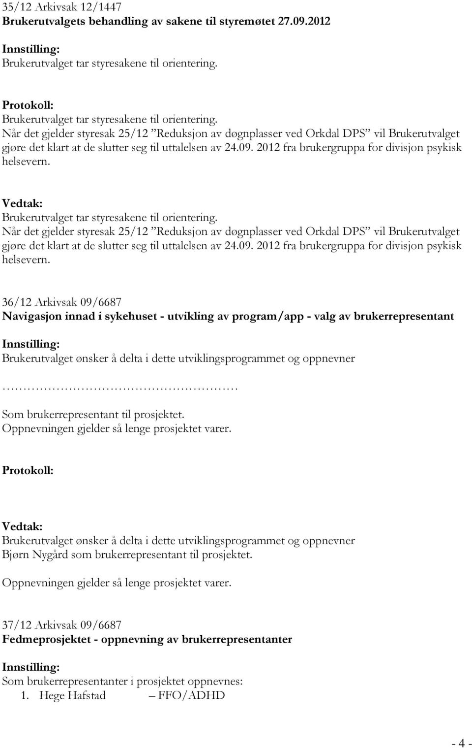 2012 fra brukergruppa for divisjon psykisk helsevern.  2012 fra brukergruppa for divisjon psykisk helsevern.