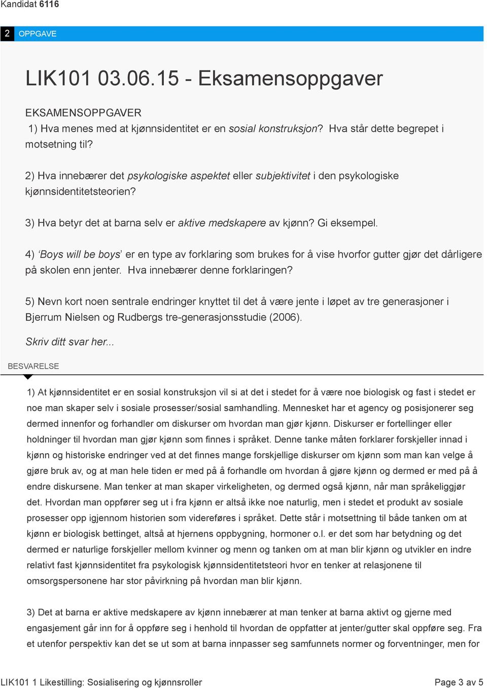 4) Boys will be boys er en type av forklaring som brukes for å vise hvorfor gutter gjør det dårligere på skolen enn jenter. Hva innebærer denne forklaringen?