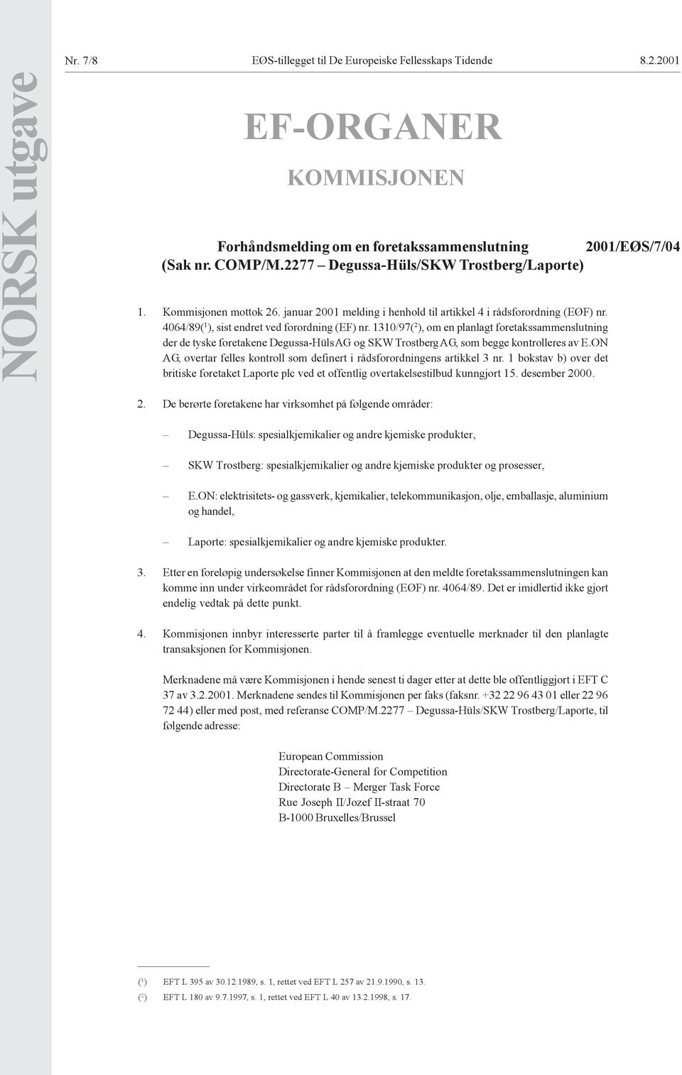 1310/97( 2 ), om en planlagt foretakssammenslutning der de tyske foretakene Degussa-Hüls AG og SKW Trostberg AG, som begge kontrolleres av E.