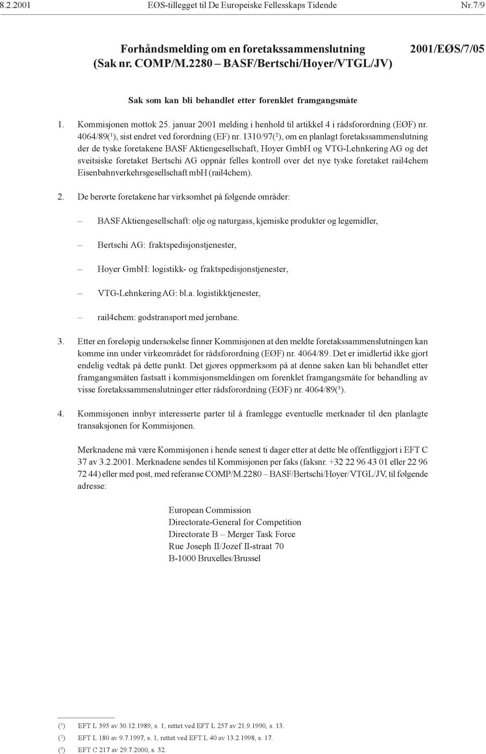 1310/97( 2 ), om en planlagt foretakssammenslutning der de tyske foretakene BASF Aktiengesellschaft, Hoyer GmbH og VTG-Lehnkering AG og det sveitsiske foretaket Bertschi AG oppnår felles kontroll