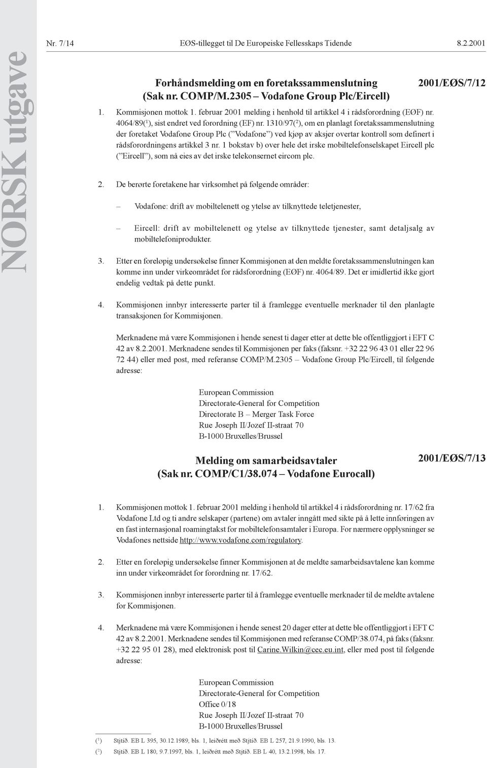 1310/97( 2 ), om en planlagt foretakssammenslutning der foretaket Vodafone Group Plc ( Vodafone ) ved kjøp av aksjer overtar kontroll som definert i rådsforordningens artikkel 3 nr.