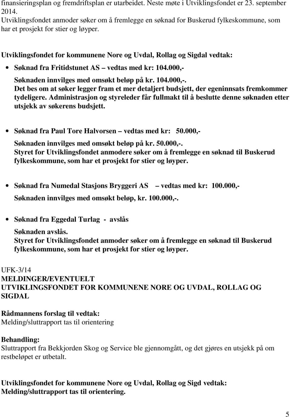 Utviklingsfondet for kommunene Nore og Uvdal, Rollag og Sigdal vedtak: Søknad fra Fritidstunet AS vedtas med kr: 104.000,- 