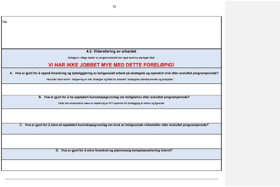 Herunder blant annet - integrering av mål, strategier og tiltak for arbeidet i strategiske plandokumenter og budsjetter. B.