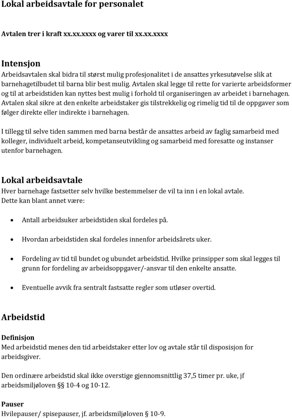 Avtalen skal legge til rette for varierte arbeidsformer og til at arbeidstiden kan nyttes best mulig i forhold til organiseringen av arbeidet i barnehagen.