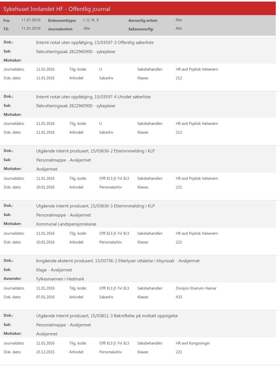 dato: Arkivdel: Sakarkiv tgående internt produsert, 15/03636-2 Etterinnmelding i KLP Personalmappe - Dok. dato: 10.01.