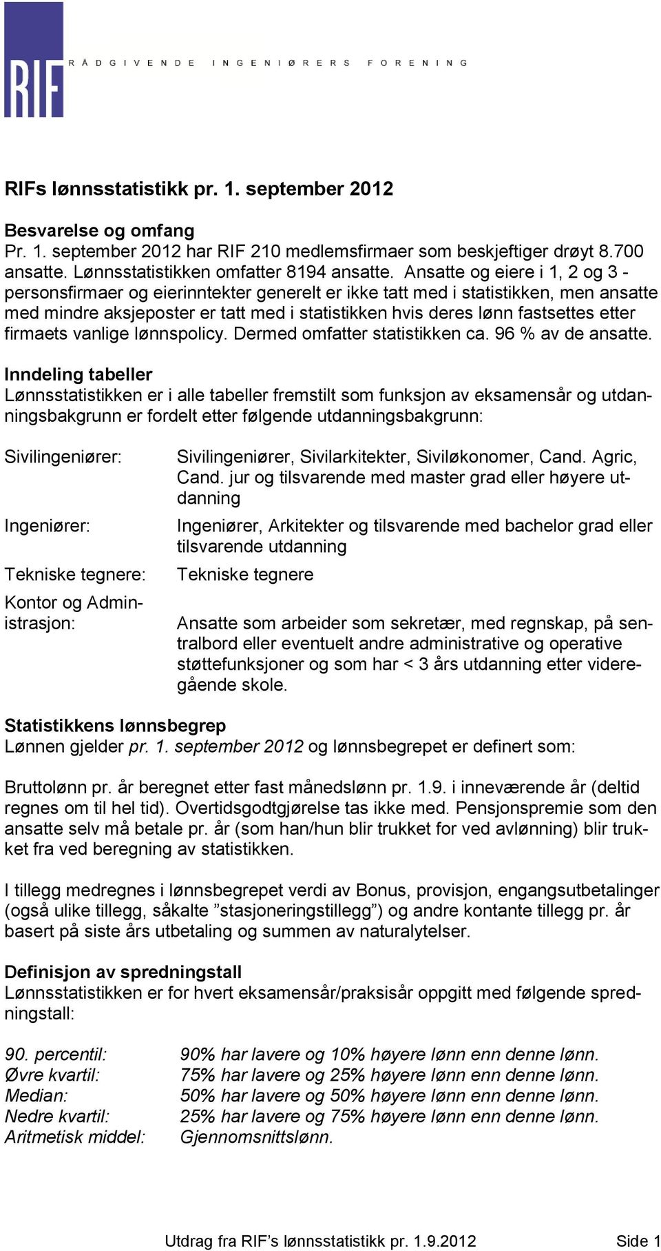 firmaets vanlige lønnspolicy. Dermed omfatter statistikken ca. 96 % av de ansatte.