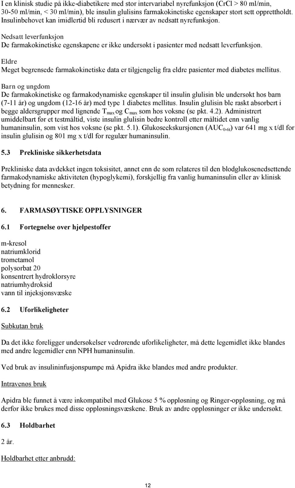 Eldre Meget begrensede farmakokinetiske data er tilgjengelig fra eldre pasienter med diabetes mellitus.