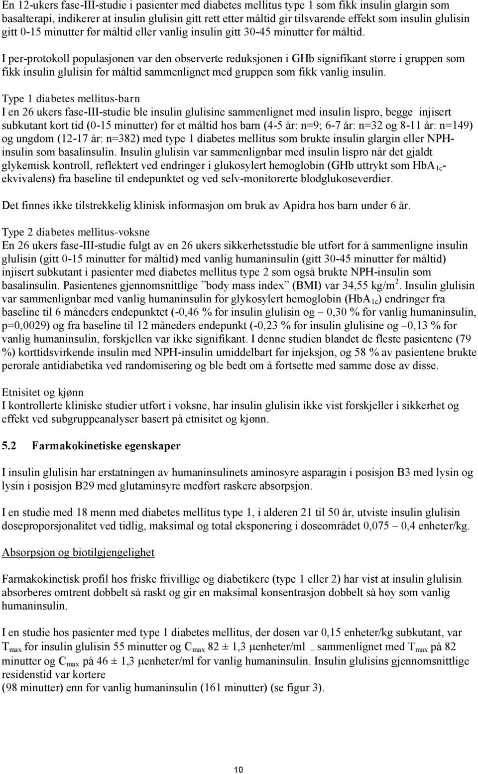 I per-protokoll populasjonen var den observerte reduksjonen i GHb signifikant større i gruppen som fikk insulin glulisin før måltid sammenlignet med gruppen som fikk vanlig insulin.