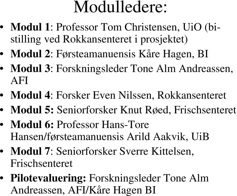 Rokkansenteret Modul 5: Seniorforsker Knut Røed, Frischsenteret Modul 6: Professor Hans-Tore Hansen/førsteamanuensis