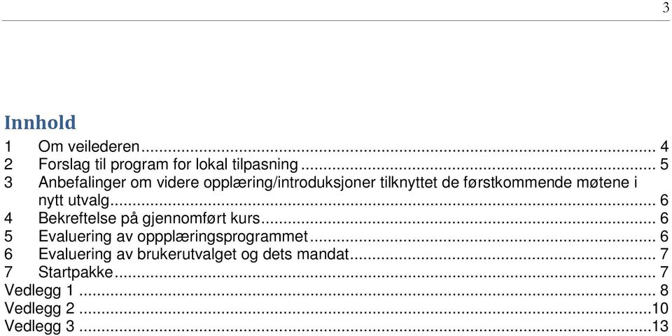 nytt utvalg... 6 4 Bekreftelse på gjennomført kurs... 6 5 Evaluering av oppplæringsprogrammet.