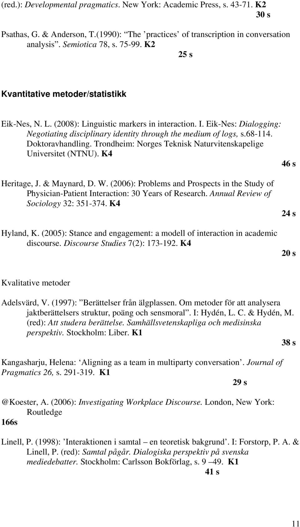 Doktoravhandling. Trondheim: Norges Teknisk Naturvitenskapelige Universitet (NTNU). K4 46 s Heritage, J. & Maynard, D. W.