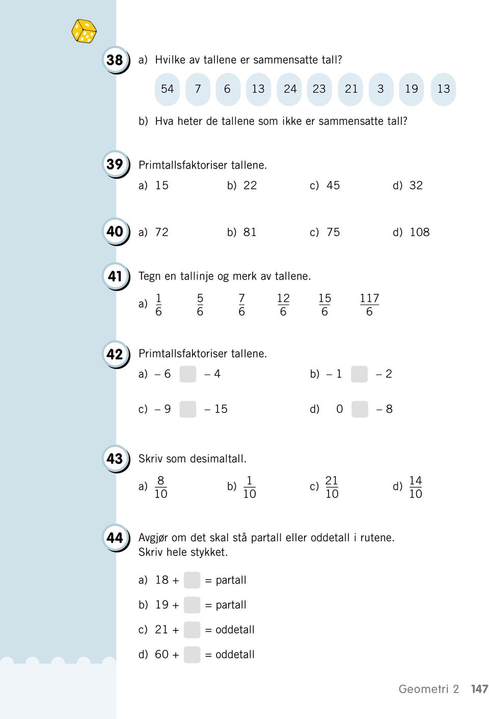 a) 1 5 7 12 15 117 42 Primtallsfaktoriser tallene. a) 4 b) 1 2 c) 9 15 d) 0 8 43 Skriv som desimaltall.