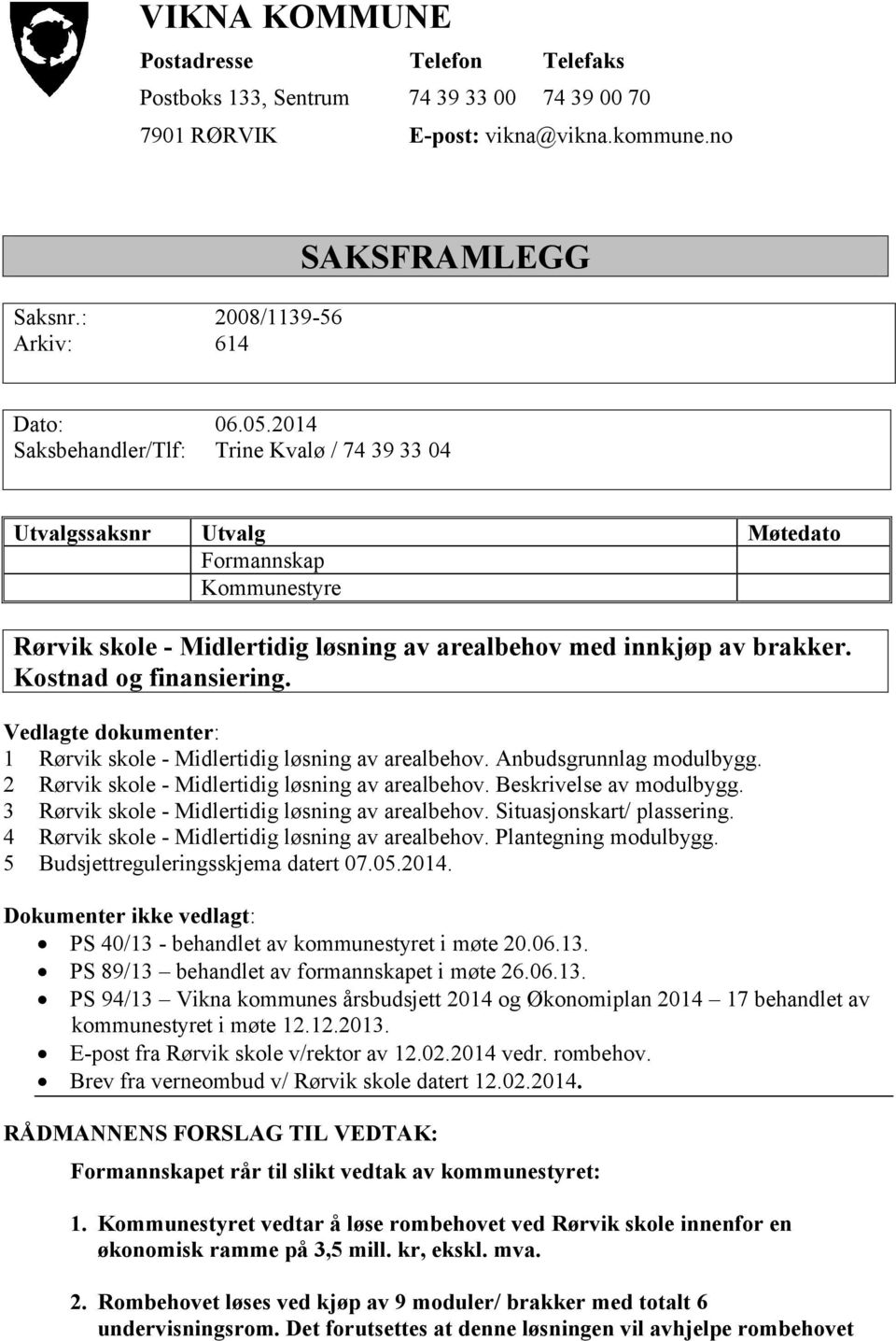 Kostnad og finansiering. Vedlagte dokumenter: 1 Rørvik skole - Midlertidig løsning av arealbehov. Anbudsgrunnlag modulbygg. 2 Rørvik skole - Midlertidig løsning av arealbehov.