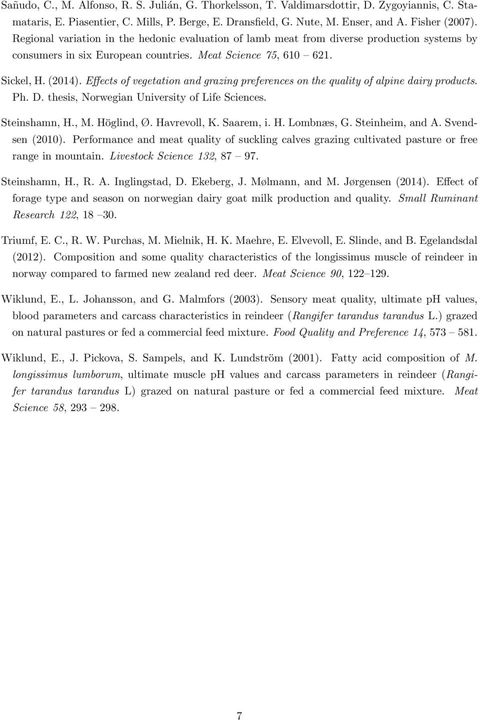 Effects of vegetation and grazing preferences on the quality of alpine dairy products. Ph. D. thesis, Norwegian University of Life Sciences. Steinshamn, H., M. Höglind, Ø. Havrevoll, K. Saarem, i. H. Lombnæs, G.