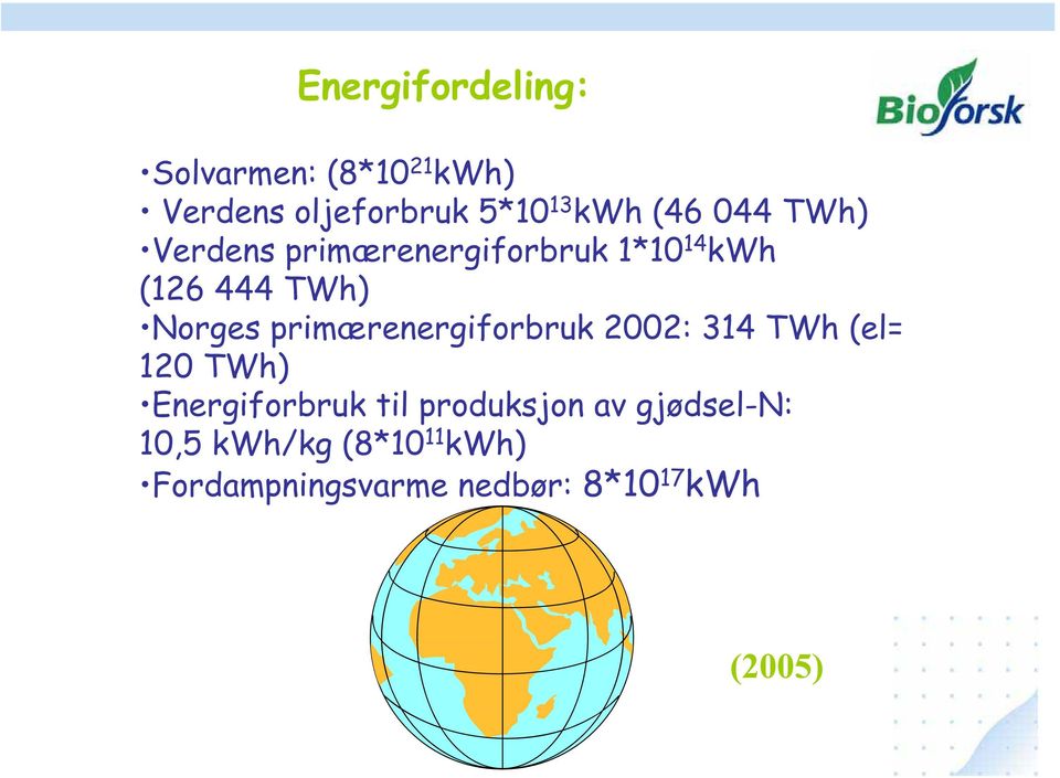 primærenergiforbruk 2002: 314 TWh (el= 120 TWh) Energiforbruk til produksjon