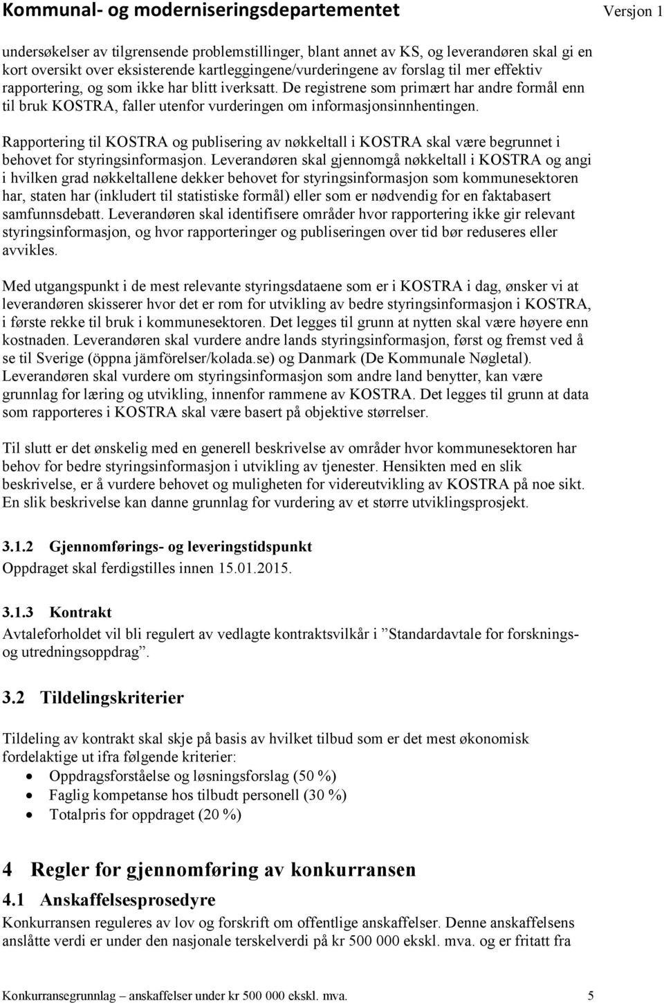 Rapportering til KOSTRA og publisering av nøkkeltall i KOSTRA skal være begrunnet i behovet for styringsinformasjon.