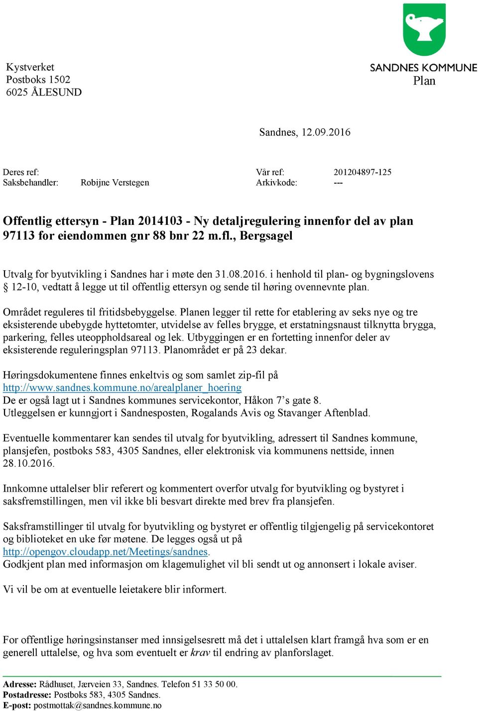 m.fl., Bergsagel Utvalg for byutvikling i Sandnes har i møte den 31.08.2016. i henhold til plan- og bygningslovens 12-10, vedtatt å legge ut til offentlig ettersyn og sende til høring ovennevnte plan.