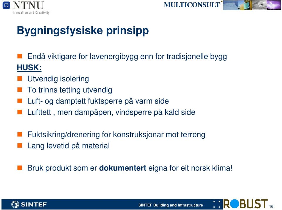 dampåpen, vindsperre på kald side Fuktsikring/drenering for konstruksjonar mot terreng Lang levetid