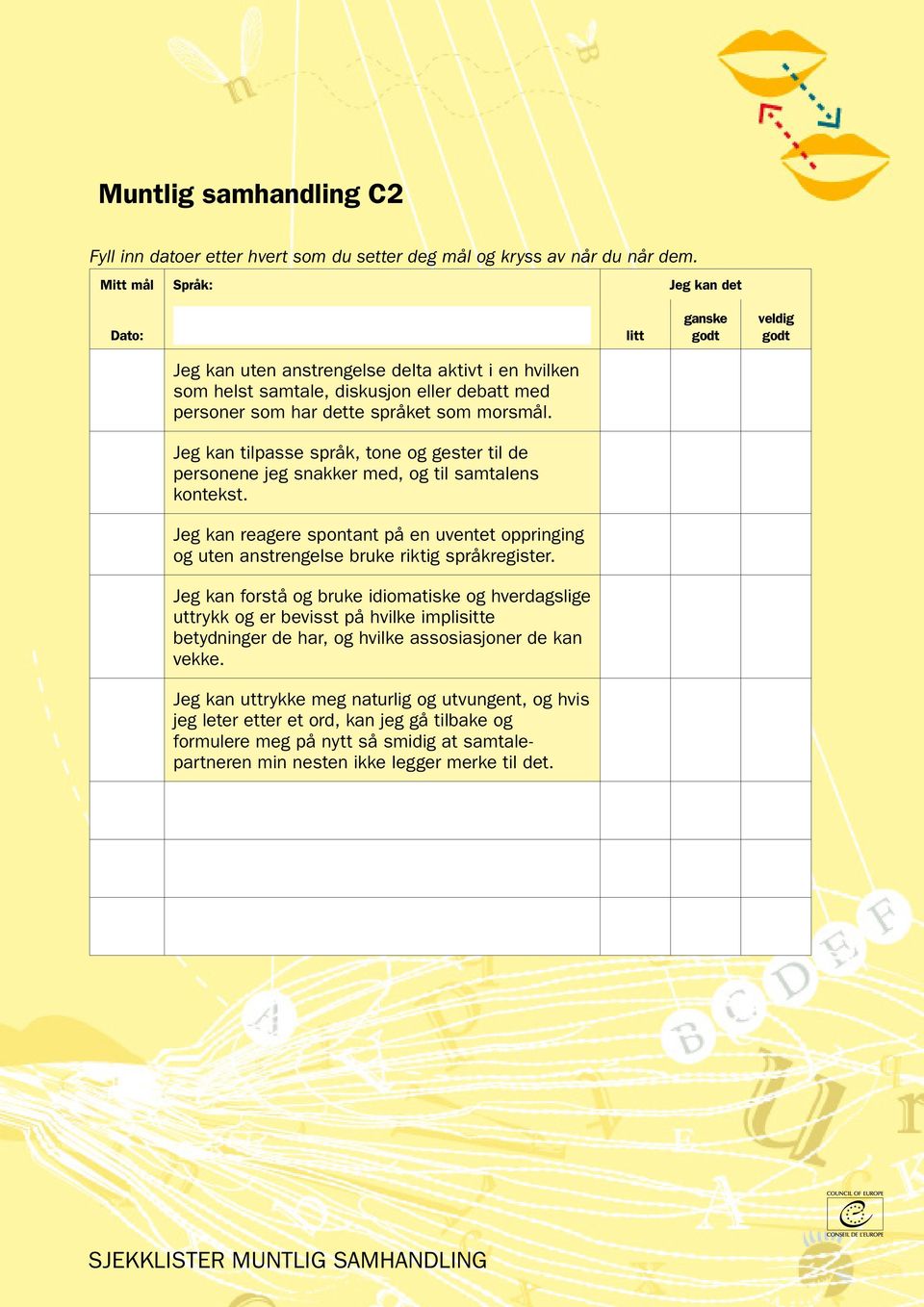 Jeg kan reagere spontant på en uventet oppringing og uten anstrengelse bruke riktig språkregister.