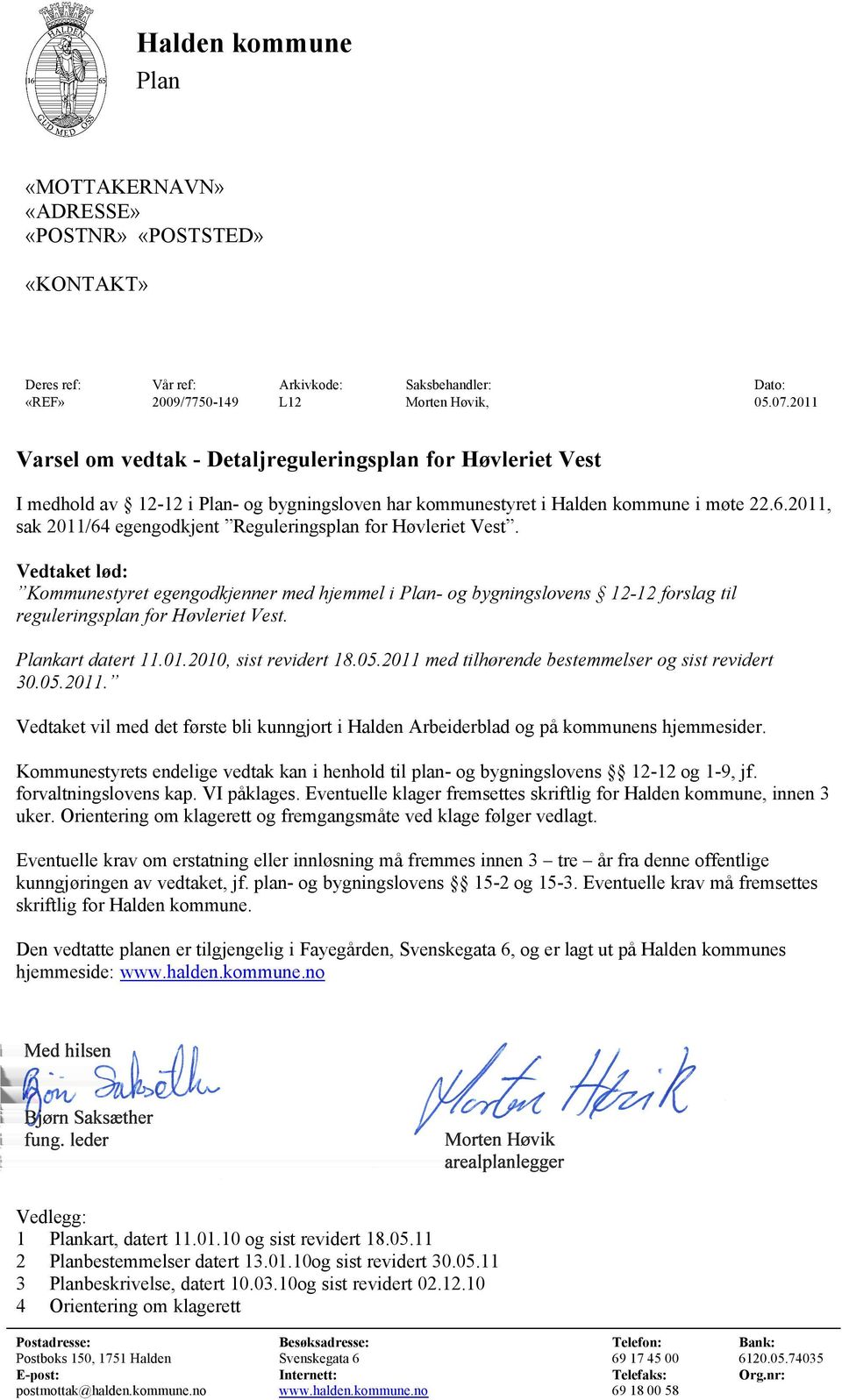 2011, sak 2011/64 egengodkjent Reguleringsplan for Høvleriet Vest.