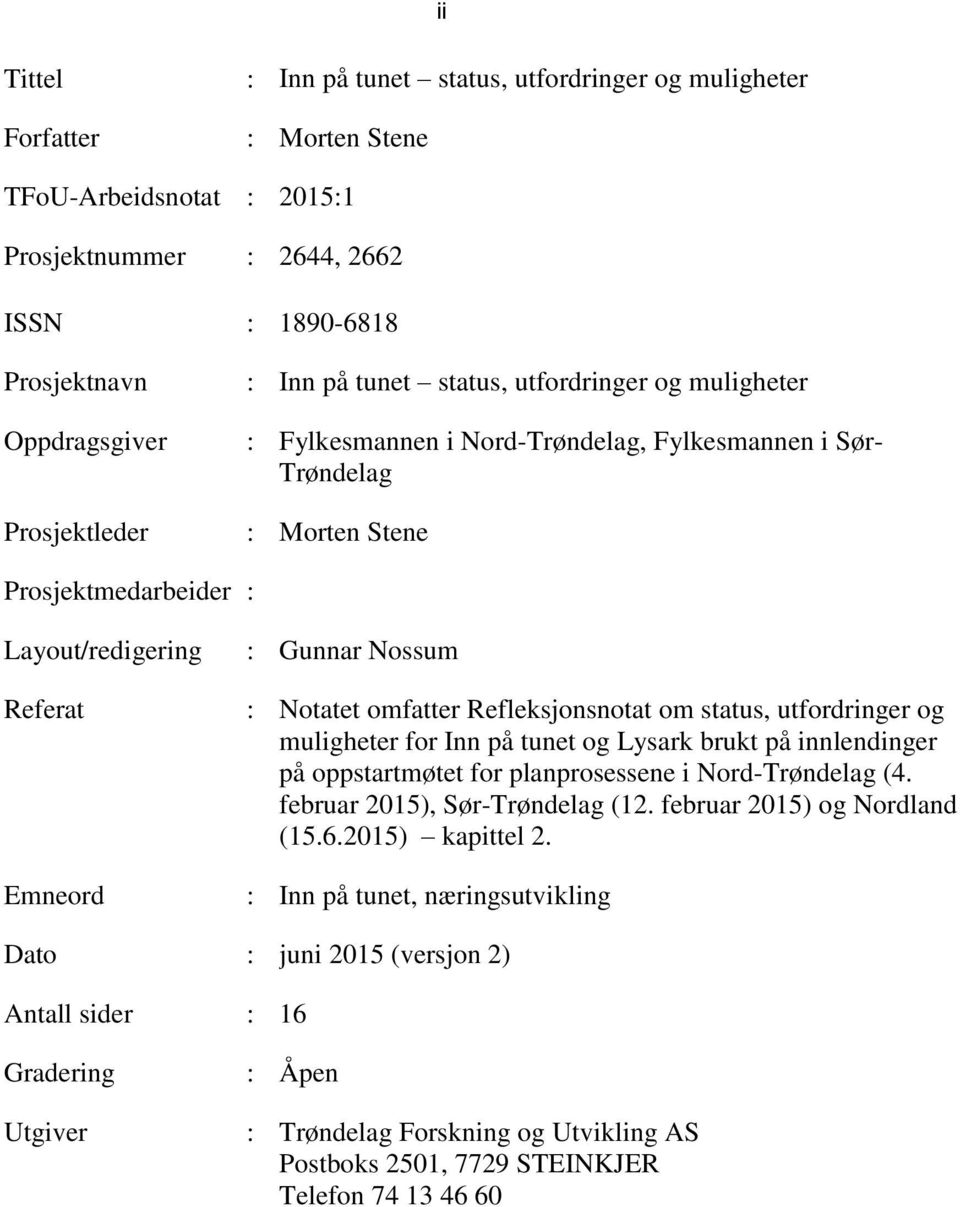 Notatet omfatter Refleksjonsnotat om status, utfordringer og muligheter for Inn på tunet og Lysark brukt på innlendinger på oppstartmøtet for planprosessene i Nord-Trøndelag (4.