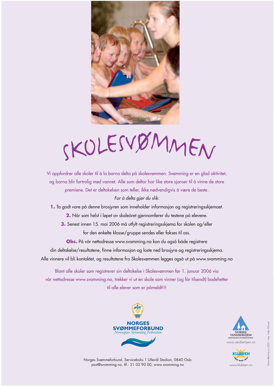 Ta godt vare på denne brosjyren som inneholder informasjon og registreringsskjemaet. 2. Når som helst i løpet av skoleåret gjennomfører du testene på elevene. 3. Senest innen 15.