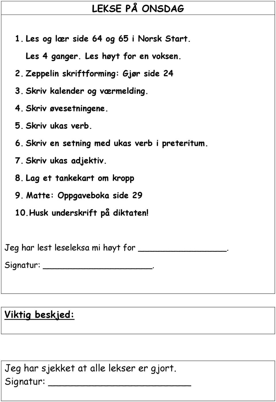 Skriv en setning med ukas verb i preteritum. 7. Skriv ukas adjektiv. 8. Lag et tankekart om kropp 9.